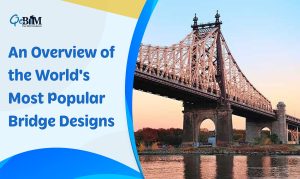 An Overview of the World’s Most Popular Bridge Designs