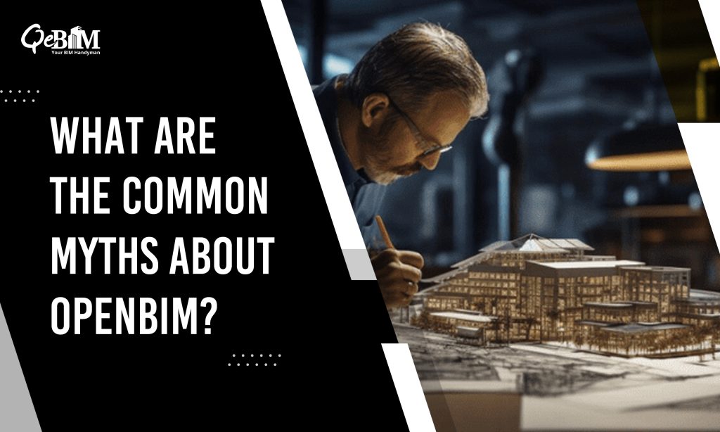 What are the Common Myths about OpenBIM?