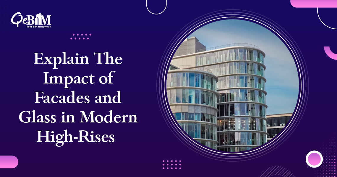 Explain The Impact of Facades and Glass in Modern High-Rises