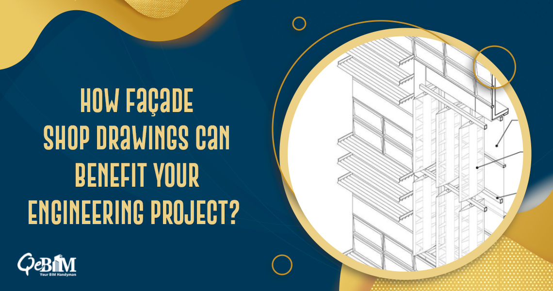 How Façade Shop Drawings Can Benefit Your Engineering Project?