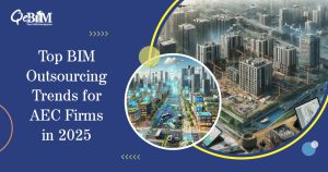 Top BIM Outsourcing Trends for AEC Firms in 2025