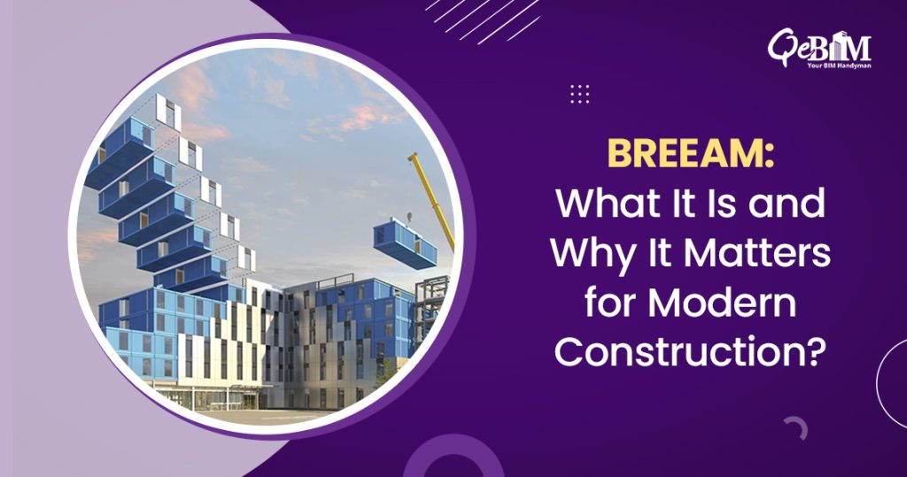 BREEAM: What It Is and Why It Matters for Modern Construction?