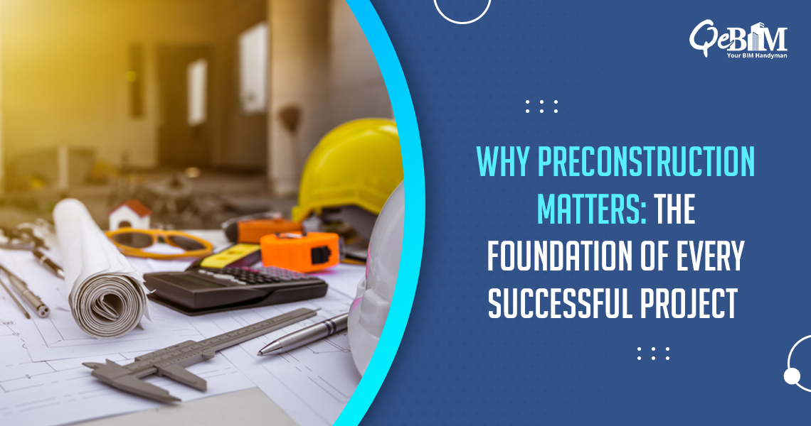 Why Preconstruction Matters: The Foundation of Every Successful Project